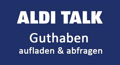 Aldi Talk Guthaben Abfragen So Geht S