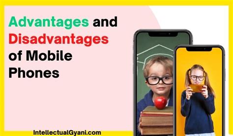 Advantages And Disadvantages Of Using Mobile Phones Intellectual Gyani