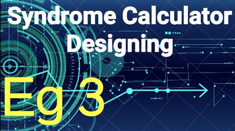 Design Of Syndrome Calculator Solved Example 3 Decoding Of Cyclic