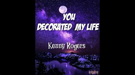 KENNY ROGERS YOU DECORATED MY LIFE LYRICS YouTube