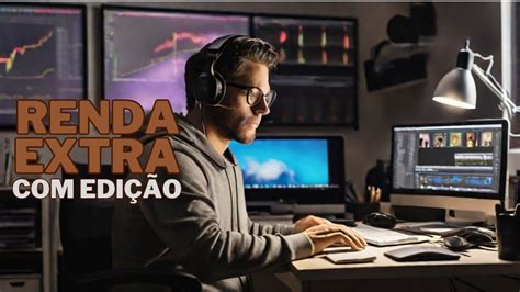 Como GANHAR DINHEIRO editando vídeos Renda Extra Em Casa YouTube