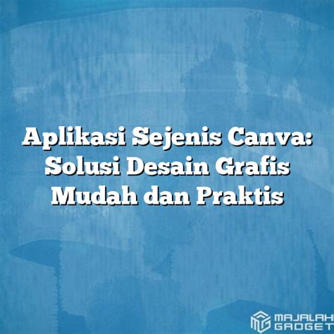 Aplikasi Sejenis Canva Solusi Desain Grafis Mudah Dan Praktis