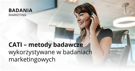 CATI Metoda Badawcza Badania Marketingowe I Rynkowe