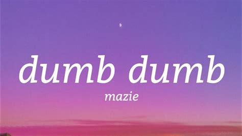 Mazie Dumb Dumb Lyrics Youtube