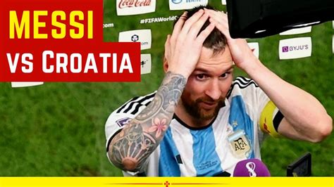 Lionel Messi Vs Croatia 131222 Argentina Vs Croatia World Cup Qatar 2022 Youtube