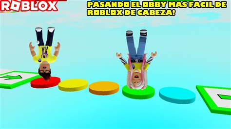 Pasando El Obby Mas Facil De Roblox De Cabeza Y Al Rev S Ye Yeaa