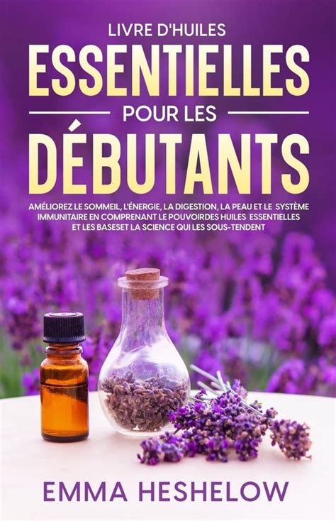 Livre D Huiles Essentielles Pour Les D Butants Ebook Emma Heshelow