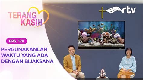 TERANG KASIH RTV Pergunakanlah Waktu Yang Tersisa Dengan Bijaksana