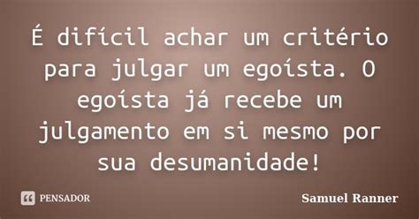 É Difícil Achar Um Critério Para Samuel Ranner Pensador