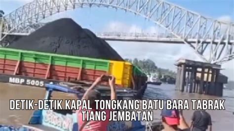 Detik Detik Kapal Tongkang Batu Bara Menabrak Tiang Jembatan Pangulu