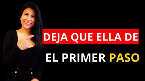 NO Persigas A Una Mujer Deja Que Ella De El Primer Paso YouTube