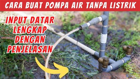 Cara Membuat Pompa Air Tanpa Listrik Power Input Datar Youtube