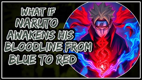 What If Naruto Awakens His Bloodline From Blue To Red Part