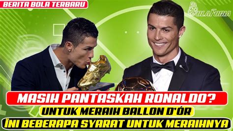 Pantaskah Apakah Peluang Ronaldo Untuk Meraih Ballon D Or Masih Terbuka