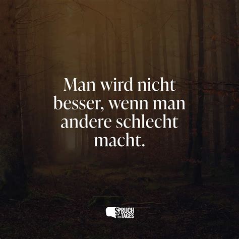 Man Wird Nicht Besser Wenn Man Andere Schlecht Macht Spruch Des Tages