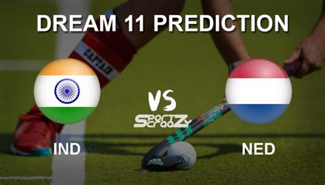 IND Vs NED Dream11 Prediction Live Score India Vs Netherlands Hockey