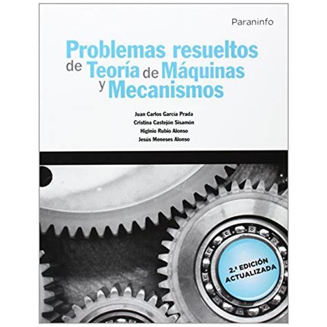 Problemas Resueltos De Teoría De Máquinas Y Mecanismos Tapa Blanda