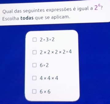 Solved Qual das seguintes expressões é igual a 2 6 7 Escolha todas que