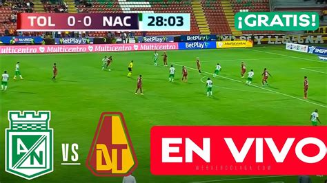 EN VIVO GRATIS LIGA BETPLAY ATL NACIONAL VS TOLIMA FECHA 20