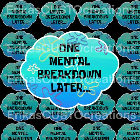 One Mental Breakdown Later Sticker Funny Humorous Vinyl Etsy