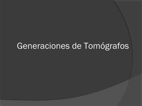 Clase Generaciones Tomografos Ppt