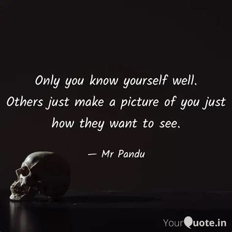 Only You Know Yourself We Quotes Writings By Mr Pandu Yourquote