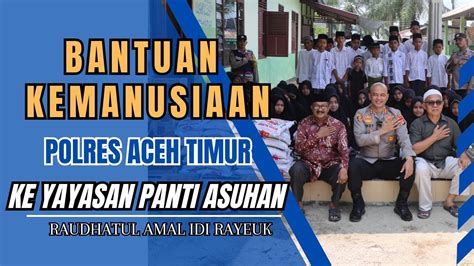 Bantuan Kemanusian Kapolres Aceh Timur Kepada Panti Asuhan Darul