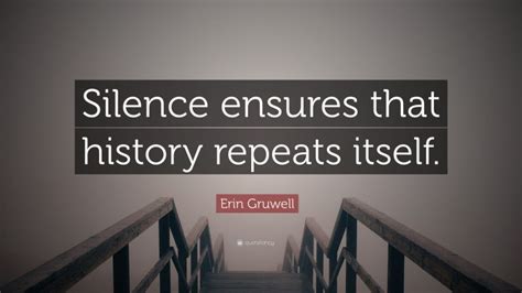 Erin Gruwell Quote Silence Ensures That History Repeats Itself