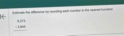 Solved Estimate The Difference By Rounding Each Number To The Nearest