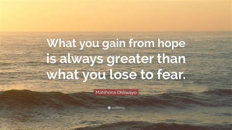 Matshona Dhliwayo Quote What You Gain From Hope Is Always Greater