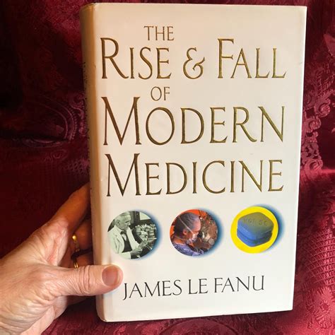 The Rise And Fall Of Modern Medicine James Le Fanu