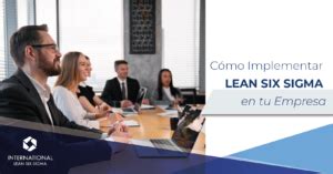 C Mo Implementar Lean Six Sigma En Tu Empresa