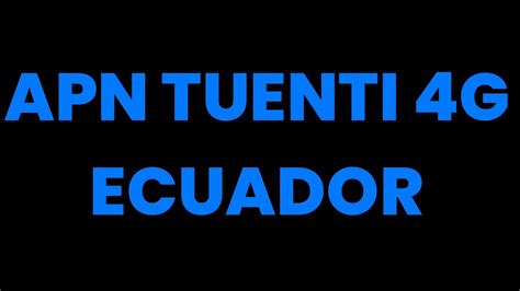 Apn Configurar Internet Apn Tuenti G Ecuador Youtube