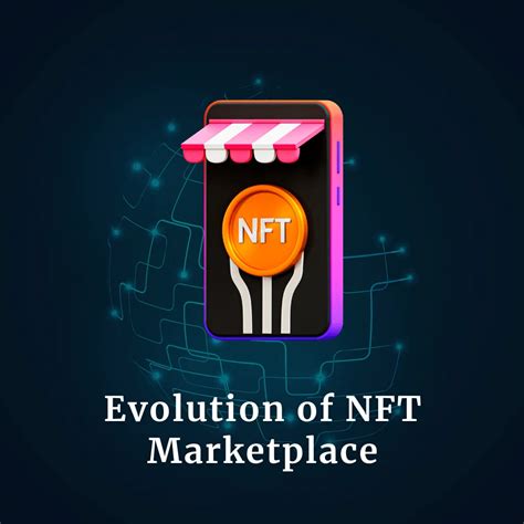 Evolution Of Nft Marketplace Trends Growth And Impact