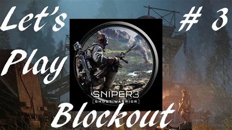 Let S Play Sniper Ghost Warrior 3 Campaign Mission 3 Blockout Act 1 PS4