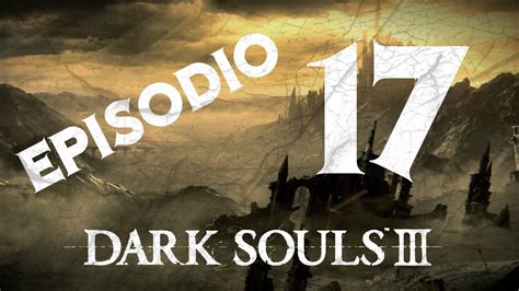 GUIA DARK SOULS 3 Episodio 17 Bailarina Del Valle Boreal Y Oceiros