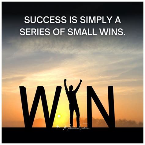 Quote Success Is Simply A Series Of Small Wins Motivational Soul