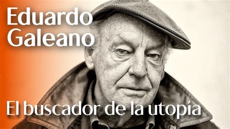 Que Es La Utopia Eduardo Galeano