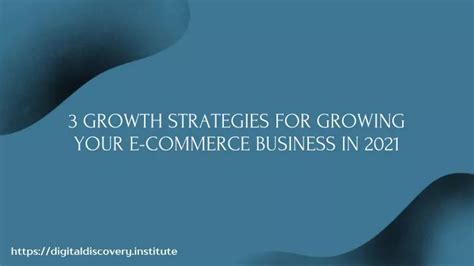 Ppt 3 Growth Strategies For Growing Your E Commerce Business In 2021