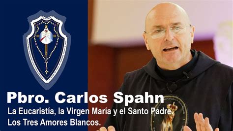 Padre Carlos Spahn La Eucaristía la Virgen María y el Santo Padre