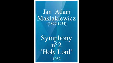 Jan Adam Maklakiewicz 1899 1954 Symphony No 2 Holy Lord 1927