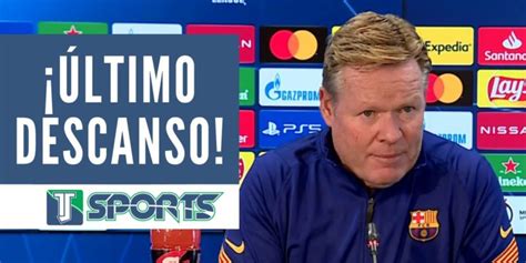 La Explicaci N De Ronald Koeman Sobre La Ausencia De Lionel Messi De