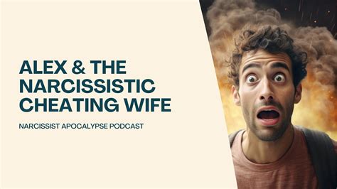 Alex And The Narcissistic Cheating Wife Narcissist Apocalypse Podcast