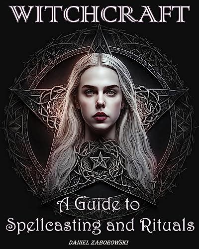 Witchcraft A Guide To Spellcasting And Rituals Ebook Daniel