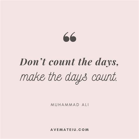 Dont Count The Days Make The Days Count Muhammad Ali Quote 333