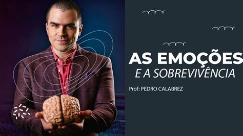 EMOÇÕES E SOBREVIVÊNCIA por Pedro Calabrez YouTube