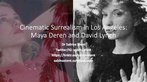 Cinematic Surrealism In Los Angeles Maya Deren And David Lynch