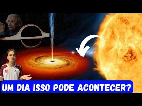 O Sol Vai Virar Um Buraco Negro Youtube