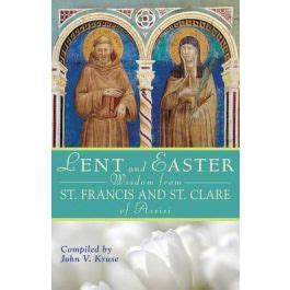 Lent And Easter Wisdom From St Francis And St Clare Of Assisi