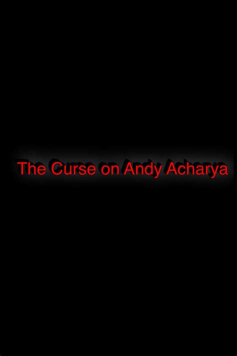 Cast And Crew For The Curse On Andy Acharya 2018 Trakt